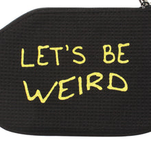 Load image into Gallery viewer, Let&#39;s Be Weird (Coin Purse)
