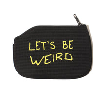 Load image into Gallery viewer, Let&#39;s Be Weird (Coin Purse)
